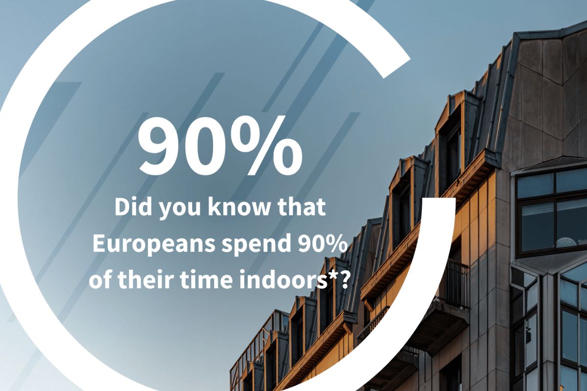 Did you know that Europeans spend 90% of their time indoors*? Did you know that Europeans spend 90% of their time indoors*?